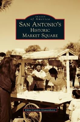 San Antonio's Historic Market Square by Gravenhorst, Edna Campos