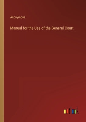 Manual for the Use of the General Court by Anonymous