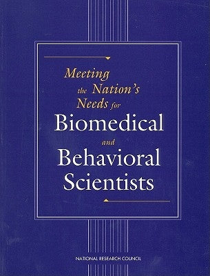 Meeting the Nation's Needs for Biomedical and Behavioral Scientists by National Research Council