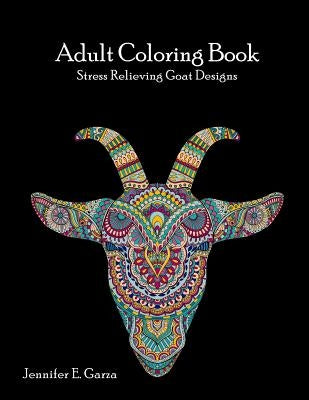Goats Adult Coloring Book: Stress Relieving Goat Designs by Garza, Jennifer E.