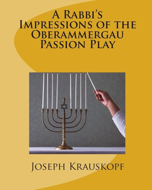 A Rabbi's Impressions of the Oberammergau Passion Play by Krauskopf, Joseph