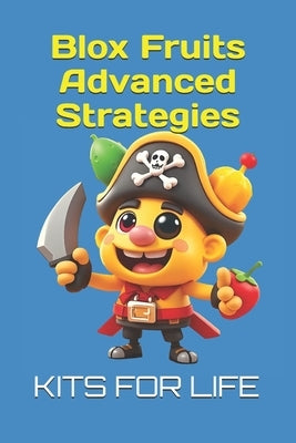 Blox Fruits Advanced Strategies: Master PvP, Grinding, and Raids Like a Pro by Kits for Life