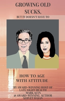 Growing Old Sucks: But It Doesn't Have To! by Hasan, Servet