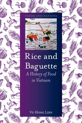 Rice and Baguette: A History of Food in Vietnam by Lien, Vu Hong