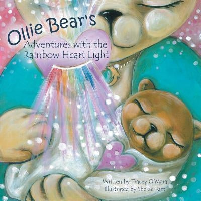 Ollie Bear's Adventures with the Rainbow Heart Light: Connections by O'Mara, Tracey