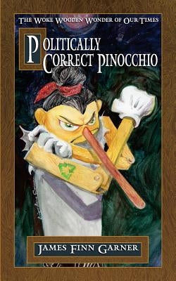 Politically Correct Pinocchio by Garner, James Finn
