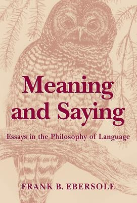 Meaning and Saying by Ebersole, Frank B.