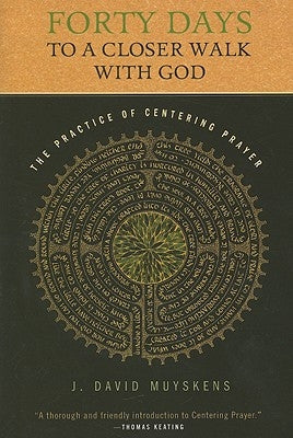 Forty Days to a Closer Walk with God: The Practice of Centering Prayer by Muyskens, J. David