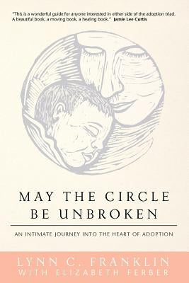 May the Circle Be Unbroken: An Intimate Journey into the Heart of Adoption by Franklin, Lynn C.