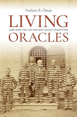 Living Oracles: Law and the Latter-Day Saint Tradition by Oman, Nathan B.