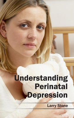 Understanding Perinatal Depression by Stone, Larry