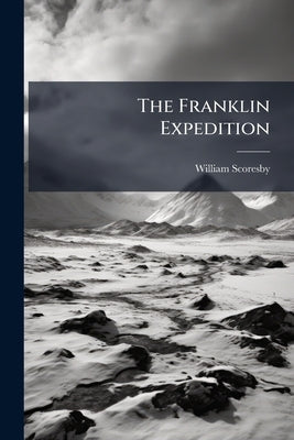 The Franklin Expedition by Scoresby, William