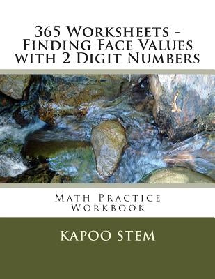 365 Worksheets - Finding Face Values with 2 Digit Numbers: Math Practice Workbook by Stem, Kapoo