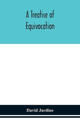 A Treatise Of Equivocation by David Jardine