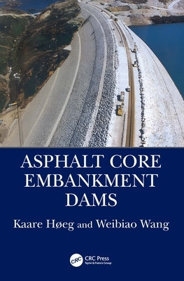 Asphalt Core Embankment Dams by Høeg, Kaare