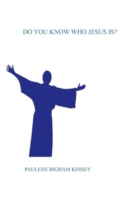 Do You Know Who Jesus Is? by Kinsey, Paulene Bigham