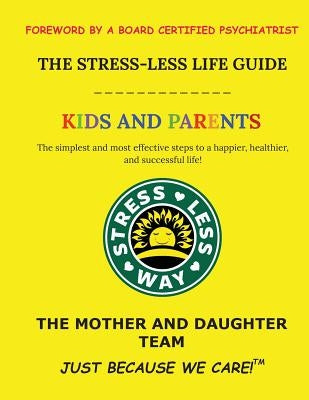 The Stress-Less Life Guide Kids and Parents: The simplest and most effective steps to a happier, healthier, and successful life! by K, Gabriella R.