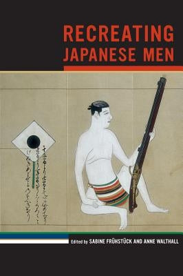 Recreating Japanese Men: Volume 20 by Frühstück, Sabine