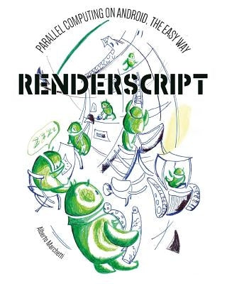 RenderScript: parallel computing on Android, the easy way by Marchetti, Giorgio