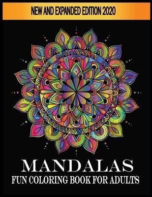 Mandalas Fun Coloring Book For Adults New and Expanded Edition 2020: Fun Mandala Coloring Books for Everyone by Choice, Kids