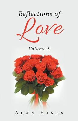 Reflections of Love: Volume 3 by Hines, Alan