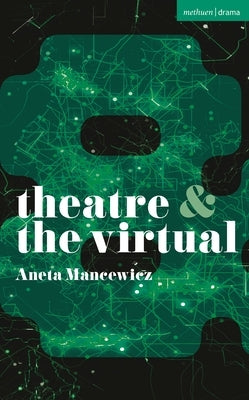 Theatre and the Virtual by Mancewicz, Aneta