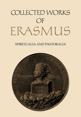 Collected Works of Erasmus: Spiritualia and Pastoralia, Volume 70 by Erasmus, Desiderius