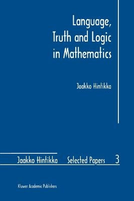 Language, Truth and Logic in Mathematics by Hintikka, Jaakko
