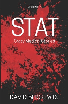 Stat: Crazy Medical Stories: Volume 3 by Berg, David