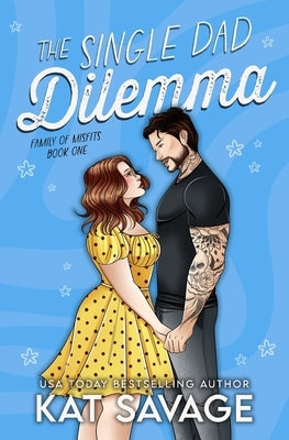The Single Dad Dilemma: An Age Gap Single Dad x Nanny Rom Com by Savage, Kat