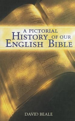 A Pictorial History of Our English Bible by Beale, David