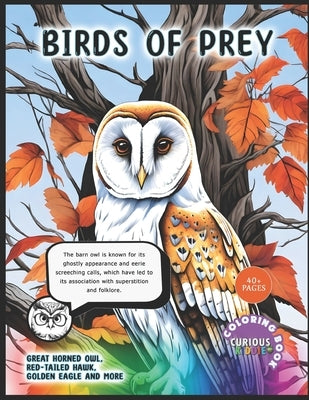 Birds of Prey, Kids Nature Book, Barn Owls, Red-Tailed Hawks, Golden Eagles and more: Educational Coloring Book by Kiddie, Curious