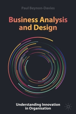 Business Analysis and Design: Understanding Innovation in Organisation by Beynon-Davies, Paul