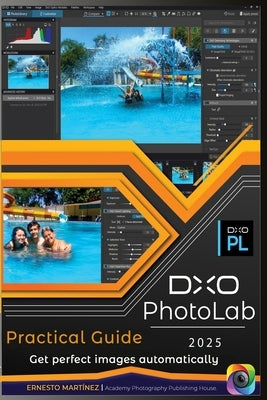 DxO PhotoLab Practical Guide: Get perfect images automatically by Martinez, Ernesto