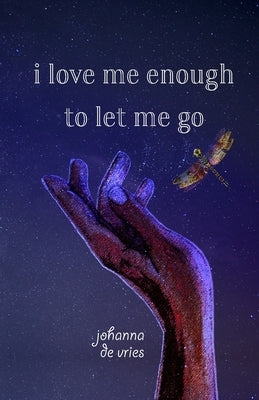 I Love Me Enough to Let Me Go by de Vries, Johanna