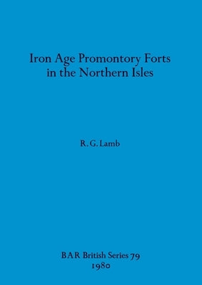 Iron Age Promontory Forts in the Northern Isles by Lamb, R. G.