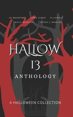 Hallow 13 Anthology: A Halloween Collection by Bradford, Kj