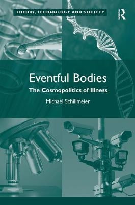 Eventful Bodies: The Cosmopolitics of Illness by Schillmeier, Michael