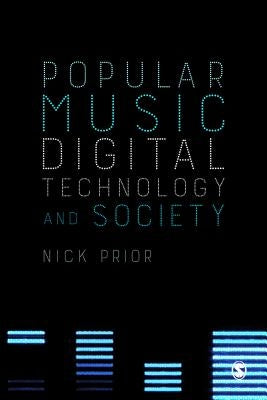 Popular Music, Digital Technology and Society by Prior, Nick