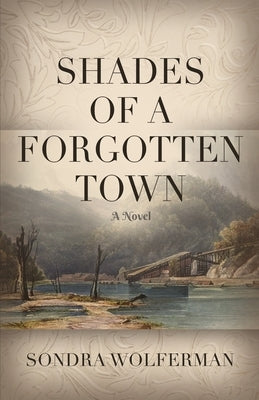 Shades of a Forgotten Town by Wolferman, Sondra