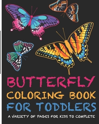 Butterflies Coloring Book For Toddlers! A Variety Of Pages For Kids To Complete: +Fun and Interesting Facts for Kids to Read about Butterflies by Ranobe Media