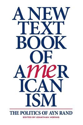 A New Textbook of Americanism: The Politics of Ayn Rand by Hoenig, Jonathan