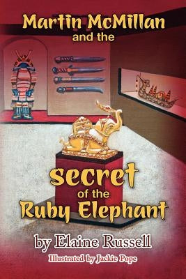 Martin McMillan and the Secret of the Ruby Elephant by Pope, Jackie