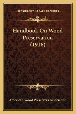 Handbook On Wood Preservation (1916) by American Wood Preservers Association