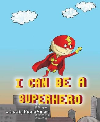 I Can Be a Superhero by Smart, Fiona