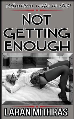 Not Getting Enough by Mithras, Laran