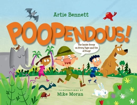 Poopendous: The Inside Scoop on Every Type and Use of Poop! by Bennett, Artie