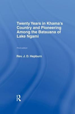 Twenty Years in Khama Country and Pioneering Among the Batuana of Lake Ngami by Hepburn, J. D.