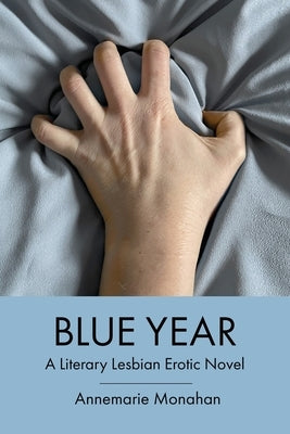 Blue Year: A Literary Lesbian Erotic Novel by Monahan, Annemarie