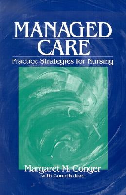 Managed Care: Practice Strategies for Nursing by Conger, Margaret M.